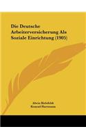 Deutsche Arbeiterversicherung ALS Soziale Einrichtung (1905)