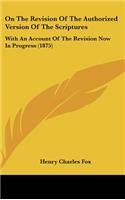 On the Revision of the Authorized Version of the Scriptures