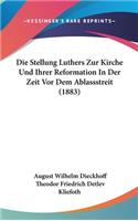 Die Stellung Luthers Zur Kirche Und Ihrer Reformation in Der Zeit VOR Dem Ablassstreit (1883)