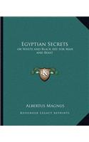 Egyptian Secrets: Or White and Black Art for Man and Beast