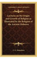 Lectures on the Origin and Growth of Religion as Illustrated by the Religion of the Ancient Hebrews: (English)