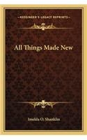 All Things Made New