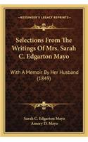 Selections From The Writings Of Mrs. Sarah C. Edgarton Mayo