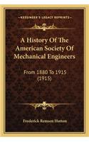 History Of The American Society Of Mechanical Engineers: From 1880 To 1915 (1915)