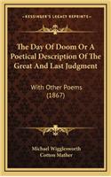 Day of Doom or a Poetical Description of the Great and Last Judgment