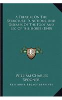 Treatise on the Structure, Functions, and Diseases of the Foot and Leg of the Horse (1840)