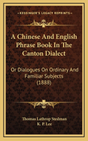 A Chinese and English Phrase Book in the Canton Dialect