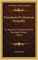 Precedents of American Neutrality: In Reply to the Speech of Sir Roundell Palmer (1864)