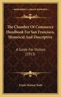 The Chamber Of Commerce Handbook For San Francisco, Historical And Descriptive