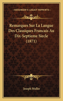 Remarques Sur La Langue Des Classiques Francais Au Dix-Septieme Siecle (1871)