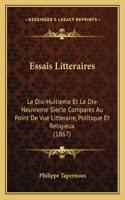 Essais Litteraires: Le Dix-Huitieme Et Le Dix-Neuvieme Siecle Compares Au Point De Vue Litteraire, Politique Et Religieux (1867)