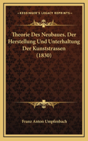 Theorie Des Neubaues, Der Herstellung Und Unterhaltung Der Kunststrassen (1830)