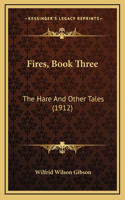 Fires, Book Three: The Hare And Other Tales (1912)