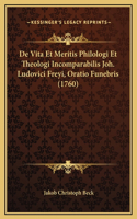 De Vita Et Meritis Philologi Et Theologi Incomparabilis Joh. Ludovici Freyi, Oratio Funebris (1760)