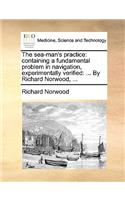 Sea-Man's Practice: Containing a Fundamental Problem in Navigation, Experimentally Verified: ... by Richard Norwood, ...