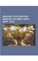 English 18th Century Dances Volume 2 (Apr.-Sept. 1813)