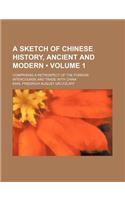 A Sketch of Chinese History, Ancient and Modern Volume 1; Comprising a Retrospect of the Foreign Intercourse and Trade with China