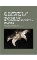 Sir Thomas More (Volume 2 ); Or Colloquies on the Progress and Prospects of Society's. with Plates. in Two Volumes: (English)