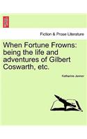 When Fortune Frowns: Being the Life and Adventures of Gilbert Coswarth, Etc.(English)