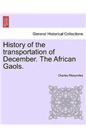 History of the Transportation of December. the African Gaols.