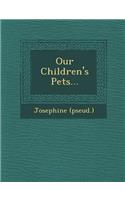 Our Children's Pets...: (English)