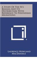 A Study Of The Fe'i Banana And Its Distribution With Reference To Polynesian Migrations