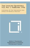 Linacre Quarterly, V23, No. 1, February, 1956: A Journal of the Philosophy and Ethics of Medical Practice