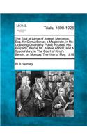 The Trial at Large of Joseph Merceron, Esq. for Corruption as a Magistrate, in Re-Licencing Disorderly Public Houses, His Property; Before Mr. Justice Abbott, and a Special Jury, in the Court of King's Bench; On Monday, the 18th of May, 1818: (English)