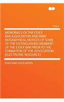 Memorials of the Essex Bar Association and Brief Biographical Notices of Some of the Distinguished Members of the Essex Bar Prior to the Formation of the Association [Electronic Resource]