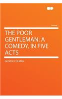 The Poor Gentleman: A Comedy, in Five Acts