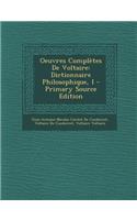Oeuvres Completes de Voltaire: Dictionnaire Philosophique, I
