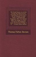 The Grand Canyon: An Article Giving the Credit of First Traversing the Grand Canyon of the Colorado to James White, a Colorado Gold Prospector, Who, It Is Claimed, Made the Voyage Two Years Previous to the Expedition Under the Direction of Maj. J. : An Article Giving the Credit of First Traversing the Grand Canyon of the Colorado to James White, a Colorado Gold Prospector, Who, It Is Claimed, Ma