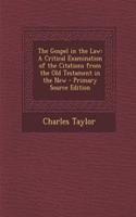 The Gospel in the Law: A Critical Examination of the Citations from the Old Testament in the New: A Critical Examination of the Citations from the Old Testament in the New