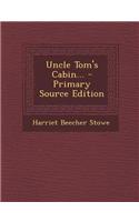 Uncle Tom's Cabin... - Primary Source Edition