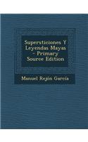 Supersticiones y Leyendas Mayas - Primary Source Edition