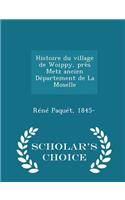 Histoire Du Village de Woippy, Près Metz Ancien Département de la Moselle - Scholar's Choice Edition