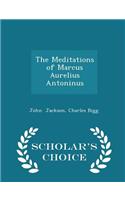 The Meditations of Marcus Aurelius Antoninus - Scholar's Choice Edition