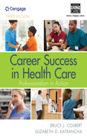 Mindtap Basic Health Sciences, 2 Terms (12 Months) Printed Access Card for Colbert's Career Success in Health Care: Professionalism in Action, 3rd