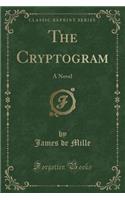The Cryptogram: A Novel (Classic Reprint)