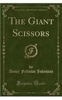 The Giant Scissors (Classic Reprint)