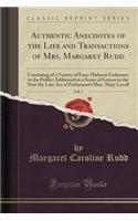Authentic Anecdotes of the Life and Transactions of Mrs. Margaret Rudd, Vol. 1: Consisting of a Variety of Facts Hitherto Unknown to the Public; Addressed in a Series of Letters to the Now (by Late Act of Parliament) Miss. Mary Lovell (Classic Repr