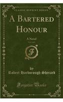 A Bartered Honour, Vol. 2 of 3: A Novel (Classic Reprint): A Novel (Classic Reprint)