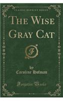 The Wise Gray Cat (Classic Reprint)