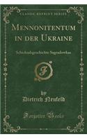 Mennonitentum in Der Ukraine: Schicksalsgeschichte Sagradowkas (Classic Reprint)