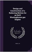 Design and Construction of a Reducing Motion for an 8x10 Westinghouse gas Engine