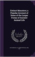Extinct Monsters; a Popular Account of Some of the Larger Forms of Ancient Animal Life