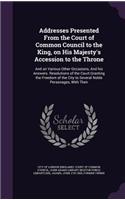 Addresses Presented From the Court of Common Council to the King, on His Majesty's Accession to the Throne