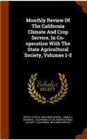 Monthly Review of the California Climate and Crop Service, in Co-Operation with the State Agricultural Society, Volumes 1-5
