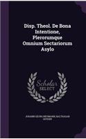 Disp. Theol. de Bona Intentione, Plerorumque Omnium Sectariorum Asylo