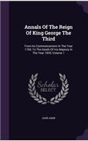 Annals Of The Reign Of King George The Third: From Its Commencement In The Year 1760, To The Death Of His Majesty In The Year 1820, Volume 1(English)